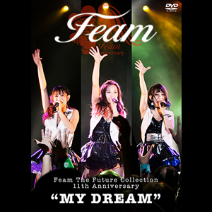 Feam 11th ANNIVERSARY “MY DREAM”